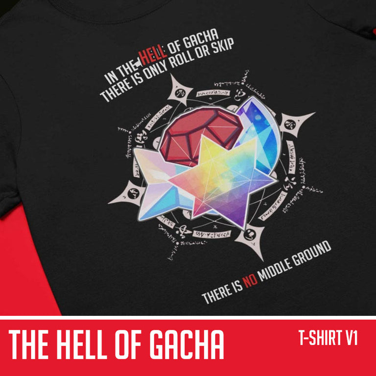 The Hell Of Gacha...Roll or Skip...there is no middle ground - T Shirt